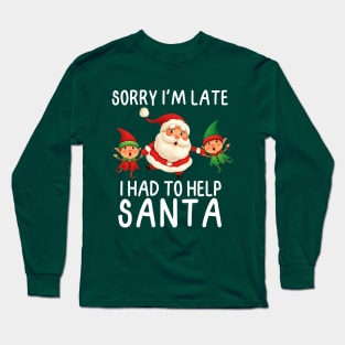 Sorry I'm late, I had to help Santa.  White Letters Long Sleeve T-Shirt